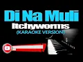 DI NA MULI - Itchyworms (KARAOKE VERSION) (Sid & Aya OST)