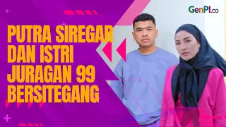 Istri Juragan 99 Laporkan Putra Siregar, Buntutnya Panjang