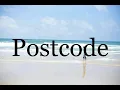 How To Pronounce Postcode Pronunciation Of Postcode
