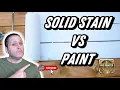 Solid Stain vs Paint Which Lasts Longer Pros Cons Science Explained