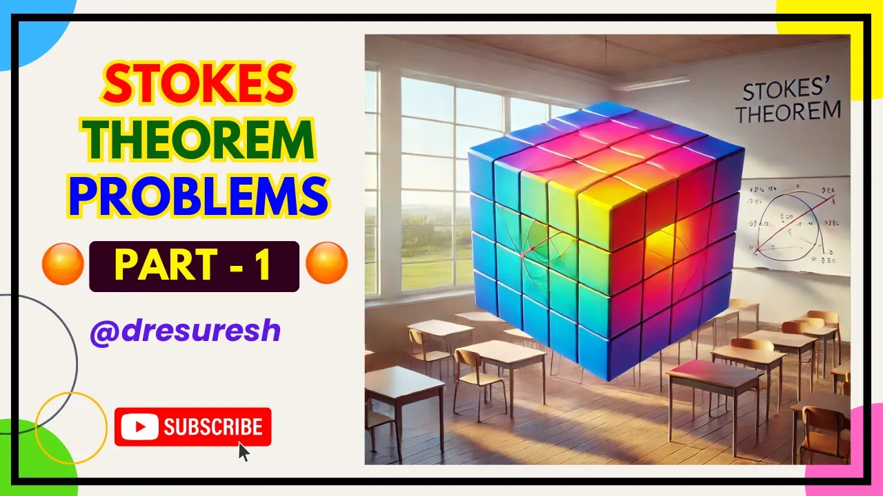6. Stokes Theorem: Cube Problem - Unit 2: Part 1 : 21MAB102T