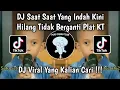 Download Lagu DJ SAAT SAAT YANG INDAH KINI HILANG TIDAK BERGANTI - DJ RINDU HATIKU RINDU PLAT KT VIRAL TIKTOK 2024