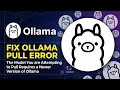 Fixed Ollama Pull Error The Model You are Attempting to Pull Requires a Newer Version of Ollama