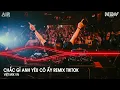 Lagu Chắc Gì Anh Yêu Cô Ấy Remix (Bản Hót Tiktok) - Cô Ấy Có Biết Được Là Em đã Từng Yêu Anh Remix Tiktok