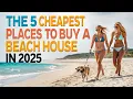 5 Cheapest Places to Buy A Beachfront Home in 2025