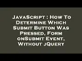 JavaScript How To Determine Which Submit Button Was Pressed Form onSubmit Event Without jQuery