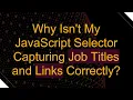 Why Isn t My JavaScript Selector Capturing Job Titles and Links Correctly