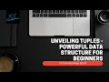 7 Unveiling Tuples - Powerful Data Structure for Beginners
