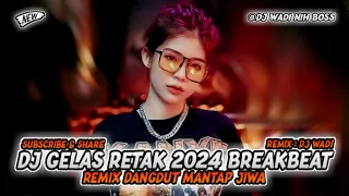 dj gelas retak 2024 breakbeat remix dangdut mantap jiwa dj wadi breakbeat official 