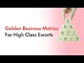 Golden Business Metrics For High Class Escorts