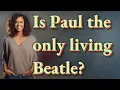 Is Paul the only living Beatle