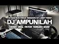 Lagu DJ AMPUNILAH SLOW REMIX VIRAL TIKTOK TERBARU 2025