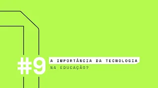 #9 A IMPORTÂNCIA DA TECNOLOGIA NA EDUCAÇÃO