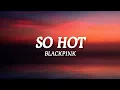 Download Lagu BLACKPINK- SO HOT (lyrics) Romanized