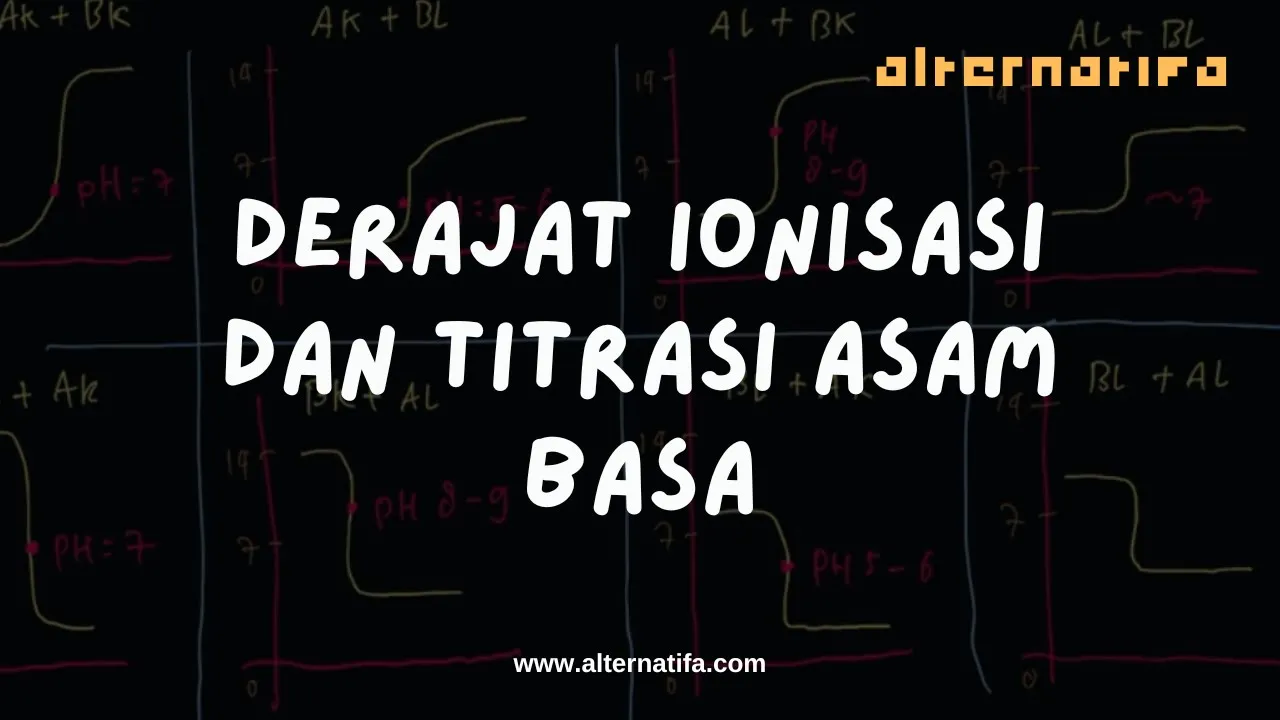 Teori Asam Basa: Derajat Ionisasi dan Titrasi Asam Basa | Kimia | Alternatifa
