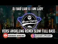 DJ BAD LIAR × I AM LADY VERSI ANGKLUNG - REMIX SLOW FULL BASS