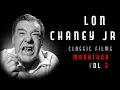 LON CHANEY JR - MARATHON of Classic Film