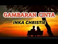 Download Lagu GAMBARAN CINTA - INKA CHRISTIE  ( LYRICS ) || LAGU NOSTALGIA TAHUN 90 AN
