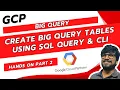 Create big query Tables using SQL query CLI part - 2 GCP COURSE