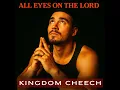 ALL EYES ON THE LORD - Kingdom Cheech