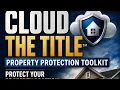 Protecting Your Property By Clouding The Title