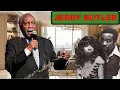 JERRY BUTLER CAUSE OF DEATH AGE CAREER WIFE AND HIS LIFESTYLE