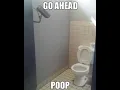 go ahead poop