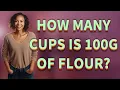 How many cups is 100g of flour