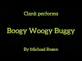 Clank Performs... Boogy Woogy Buggy