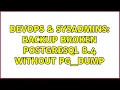 DevOps SysAdmins Backup broken PostgreSQL 8 4 without pg - dump