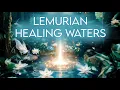 Download Lagu Lemurian Healing Waters (528Hz) Fountain of Youth - Crystalline Sound Healing to Soothe the Soul