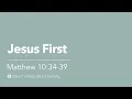 Jesus First Matthew 10 34 39 Our Daily Bread Devotional