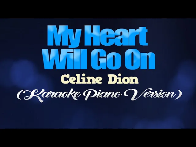 Download MP3 MY HEART WILL GO ON - Celine Dion (KARAOKE PIANO VERSION)