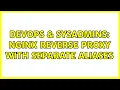 DevOps SysAdmins Nginx reverse proxy with separate aliases