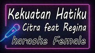 Download Kekuatan Hatiku - Citra feat Regina - Female ( KARAOKE HQ Audio ) MP3