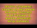 Connect an AWS Lambda function triggered by API Gateway to Aurora Serverless MySQL database