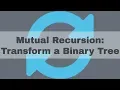 Mutual Recursion to Transform a Binary Search Tree