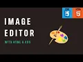 Build your own IMAGE EDITOR just by using Html and CSS and JS