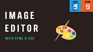Build your own IMAGE EDITOR just by using Html and CSS and JS
