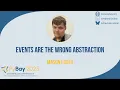 Events are the Wrong Abstraction Mason Egger PyBay 2025