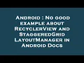 Android No good example about RecyclerView and StaggeredGridLayoutManager in Android Docs
