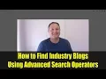 How to Find Industry Blogs Using Advanced Search Operators