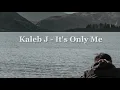 Lagu Kaleb J -  It's Only Me ( Lyric Video )