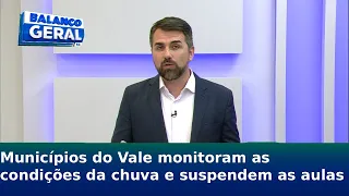 Municípios do Vale monitoram as condições da chuva e suspendem as aulas