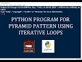 PYTHON PROGRAM TO PRINT PYRAMID PATTERN USING ITERATIVE LOOPS GE3171 PSPP LAB PROGRAMS