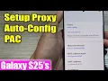 Galaxy S25 s How to Setup Proxy Auto-Config PAC