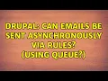 Drupal Can emails be sent asynchronously via rules Using Queue 2 Solutions