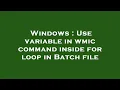 Windows Use variable in wmic command inside for loop in Batch file