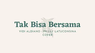 Download VIDI ALDIANO ft PRILLY LATUCONSINA - TAK BISA BERSAMA (cover) MP3