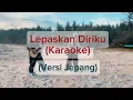 Download Lagu Lepaskan Diriku (Karaoke) Versi Jepang 